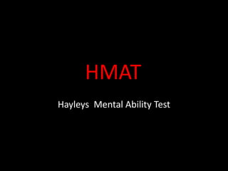 HMAT
Hayleys Mental Ability Test
 