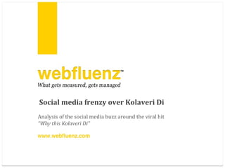 Social media frenzy over Kolaveri Di Analysis of the social media buzz around the viral hit “ Why this Kolaveri Di”  