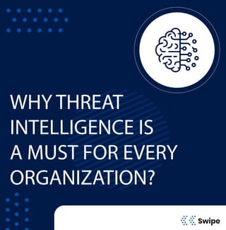 WHY THREAT
INTELLIGENCE IS
A MUST FOR EVERY
ORGANIZATION?
Swipe
 
