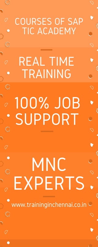 100% JOB
SUPPORT
MNC
EXPERTS
www.traininginchennai.co.in
COURSES OF SAP
TIC ACADEMY
REAL TIME
TRAINING
 