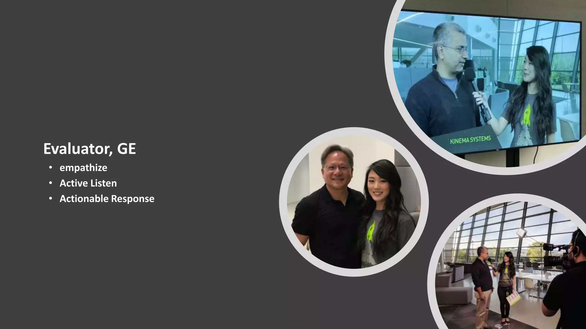 Evaluator, GE
• empathize
• Active Listen
• Actionable Response
 