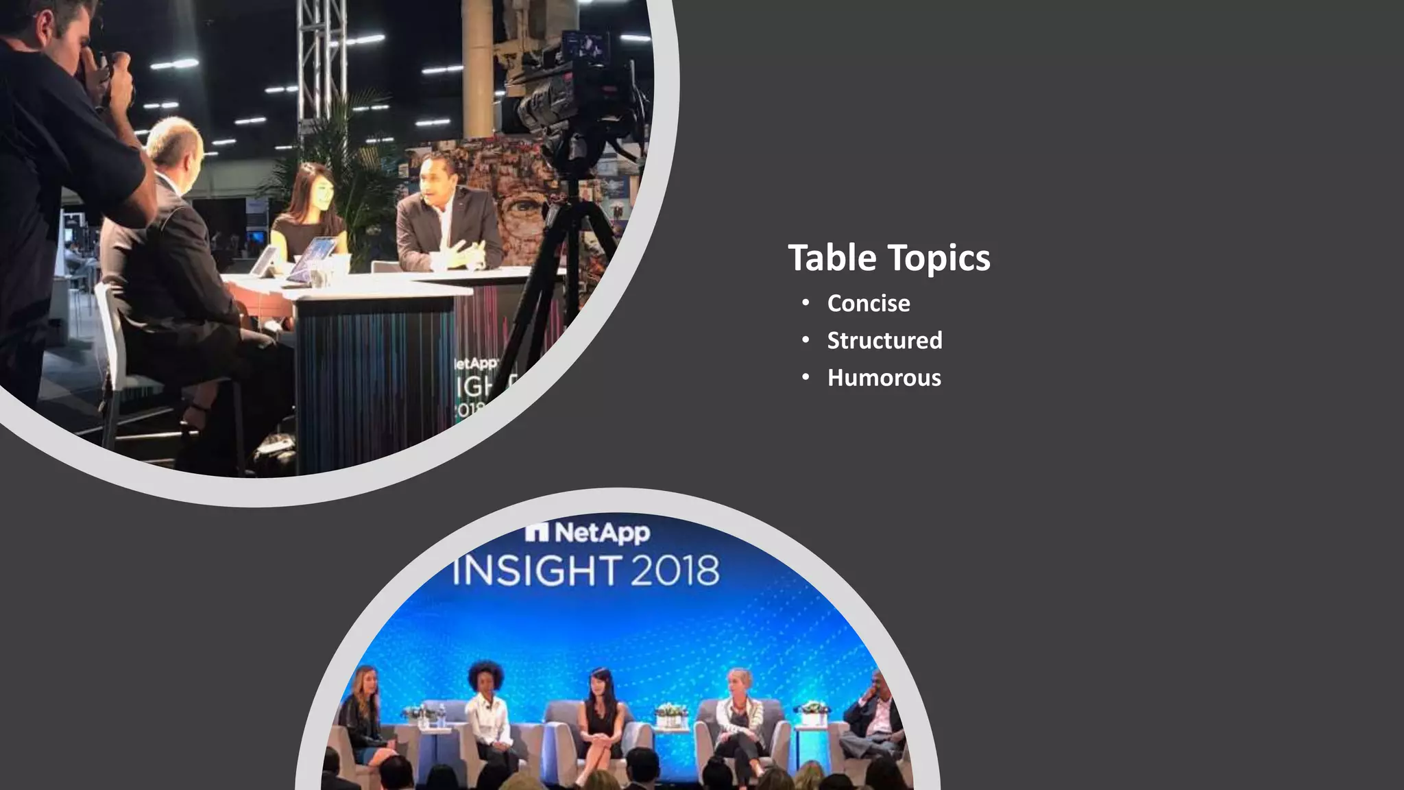 Table Topics
• Concise
• Structured
• Humorous
 