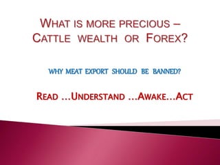 WHY MEAT EXPORT SHOULD BE BANNED?
READ …UNDERSTAND …AWAKE…ACT
 