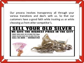 Our process involves transparency all through your
various transitions and deal's with us. So that our
customers have a good faith while trusting us or while
choosing us from other competitor’s.
 