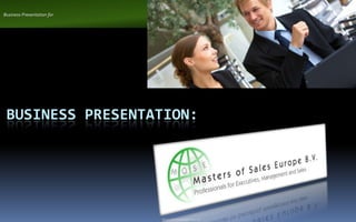 Business Presentation for




 BUSINESS PRESENTATION:




                            ©Copy rights and property by M.O.S.E.
 