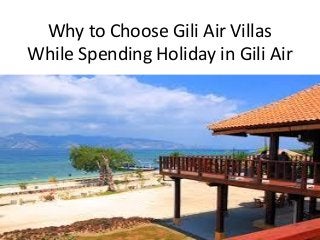 Why to Choose Gili Air Villas
While Spending Holiday in Gili Air
 
