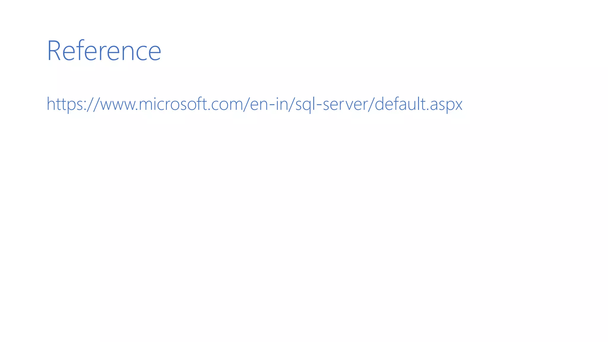 Reference
https://www.microsoft.com/en-in/sql-server/default.aspx