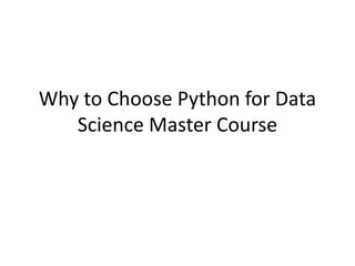 Why to Choose Python for Data
Science Master Course
 