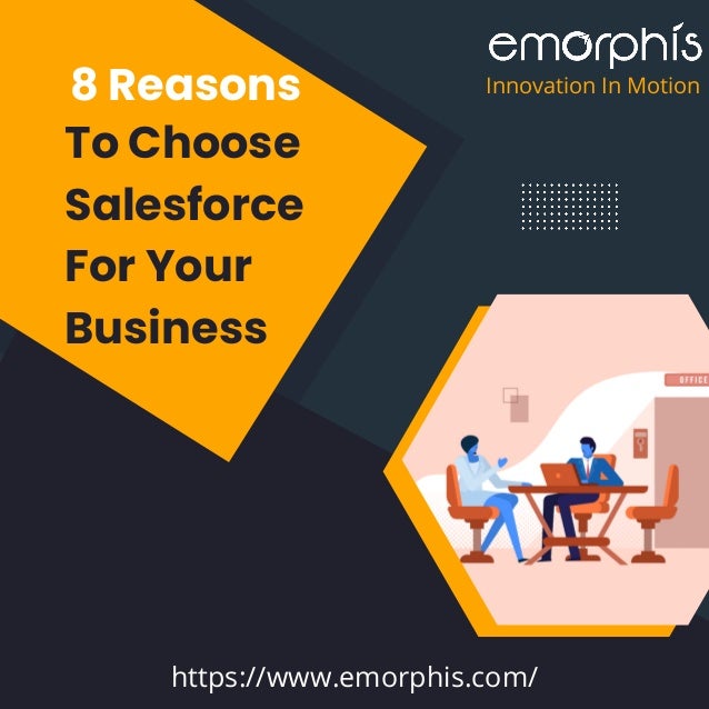 8 Reasons
To Choose
Salesforce
For Your
Business
https://www.emorphis.com/
Innovation In Motion
 