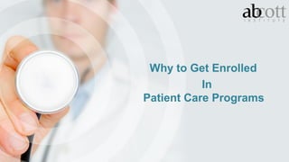 In
Patient Care Programs
Why to Get Enrolled
 