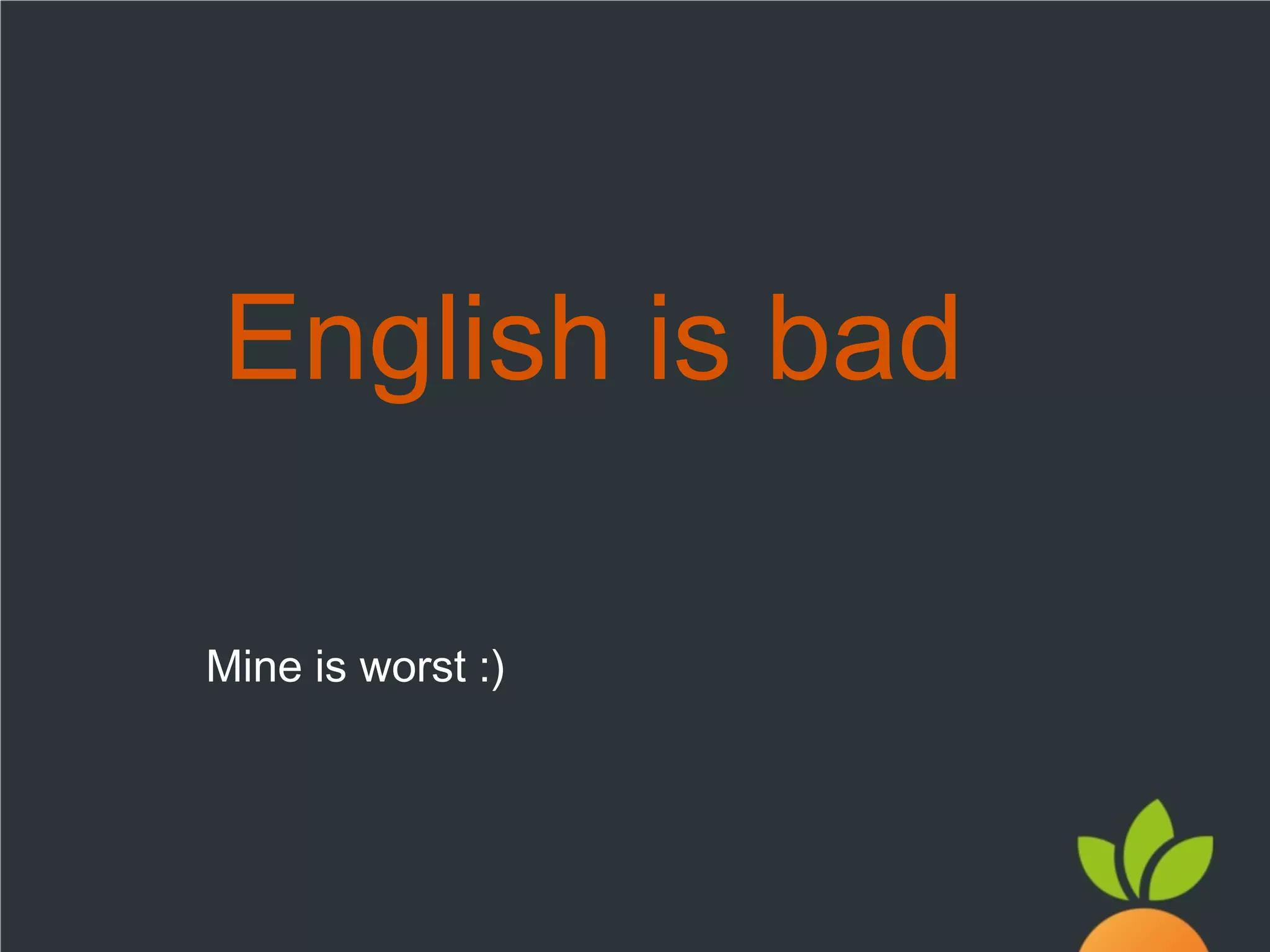 English is bad
Mine is worst :)

 