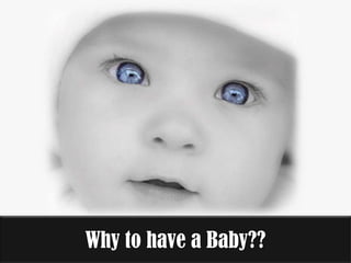 Why to have a Baby??
 