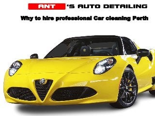 Why to hire professional Car cleaning Perth
 