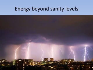 Energy beyond sanity levels

 