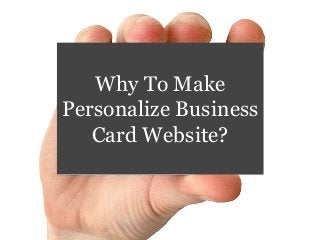 Why To Make
Personalize Business
Card Website?
 