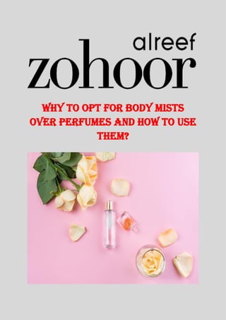 Why to Opt for Body Mists
Over Perfumes and How to Use
Them?
 