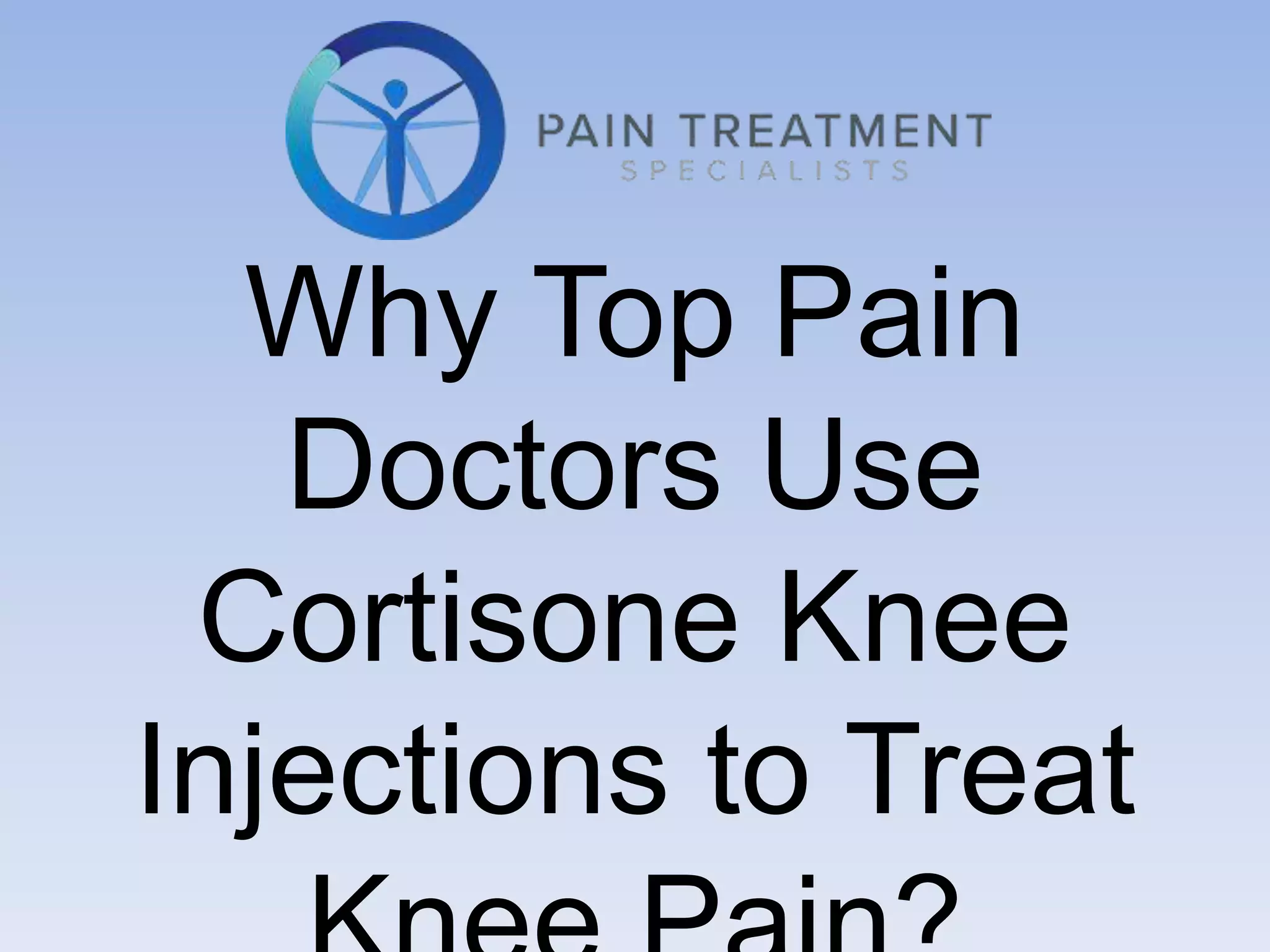 Why top pain doctors use cortisone knee injections to treat knee pain PPT