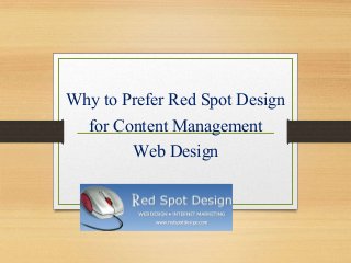 Why to Prefer Red Spot Design
for Content Management
Web Design
 