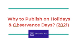 Why to Publish on Holidays
& Observance Days? (2021)
 