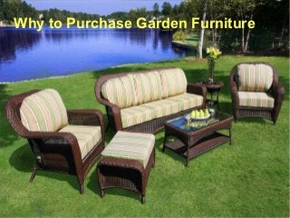 • Importance of Garden 
Why to PurcFhuasrnei tGuarerden Furniture 
 