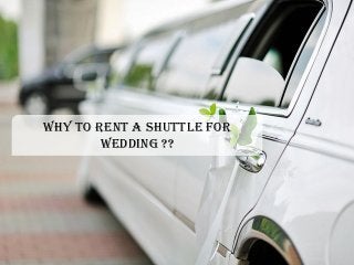 Why To Rent A Shuttle For
Wedding ??
 