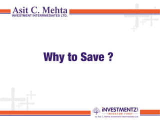 Why to Save ?
 