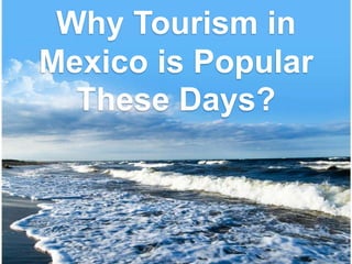 Why Tourism in Mexico is Popular These Days? 