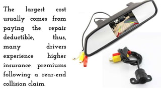 The largest cost
usually comes from
paying the repair
deductible, thus,
many drivers
experience higher
insurance premiums
following a rear-end
collision claim.
 