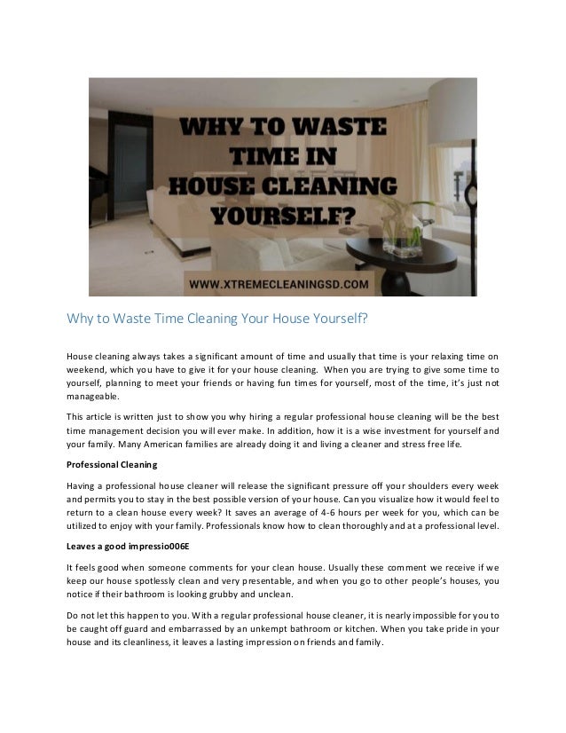 why to waste time cleaning your house yourself people that clean houses