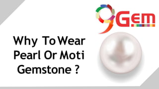 Why ToWear
Pearl Or Moti
Gemstone ?
 