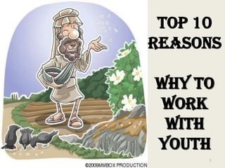 TOP 10
REASONS
Why to
Work
with
Youth
1
 