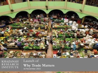 Launch of
Why Trade Matters
16 November 2015 1
 