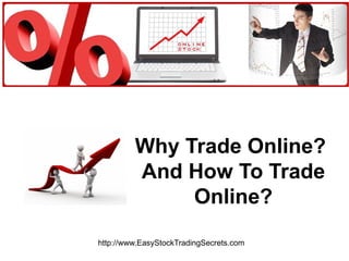 Why Trade Online?  And How To Trade Online? http://www.EasyStockTradingSecrets.com 