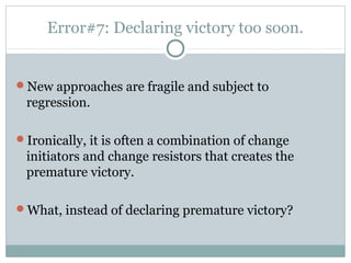 Error#7: Declaring victory too soon.


New approaches are fragile and subject to
 regression.

Ironically, it is often a...