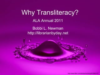 http://www.flickr.com/photos/morberg/4018843157  Why Transliteracy? ALA Annual 2011 Bobbi L. Newman http://librarianbyday.net 