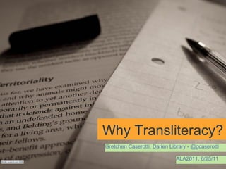 Why Transliteracy? Gretchen Caserotti, Darien Library - @gcaserotti ALA2011, 6/25/11 flickr user Law H8r 