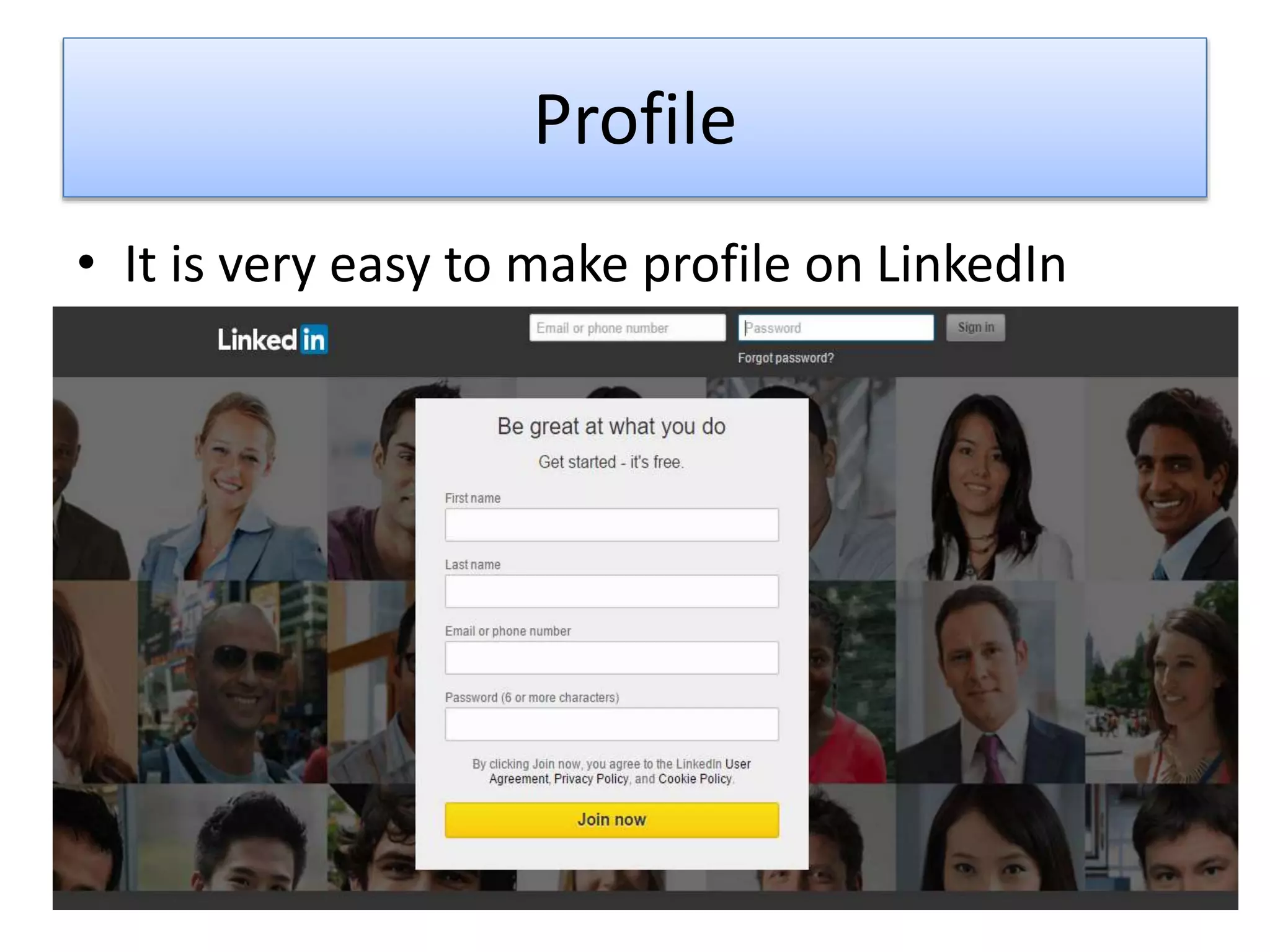 Profile
• It is very easy to make profile on LinkedIn
 