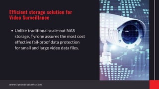 Unlike traditional scale-out NAS
storage, Tyrone assures the most cost
effective fail-proof data protection
for small and ...