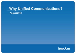Why Unified Communications?
August 2012
 