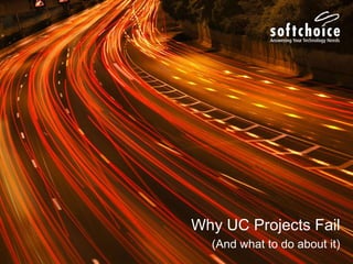 Why UC Projects Fail
(And what to do about it)
 