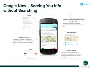 Google Now – Serving You Info
without Searching

 