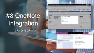 #8 OneNote
Integration
CRM 2015 UR1
 