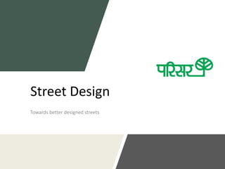 Street Design
Towards better designed streets
 