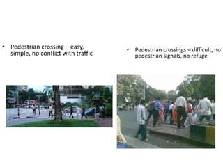 • Pedestrian crossings – difficult, no
pedestrian signals, no refuge
• Pedestrian crossing – easy,
simple, no conflict with traffic
 