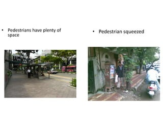 • Pedestrians have plenty of
space
• Pedestrian squeezed
 