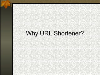 Why URL Shortener?

 