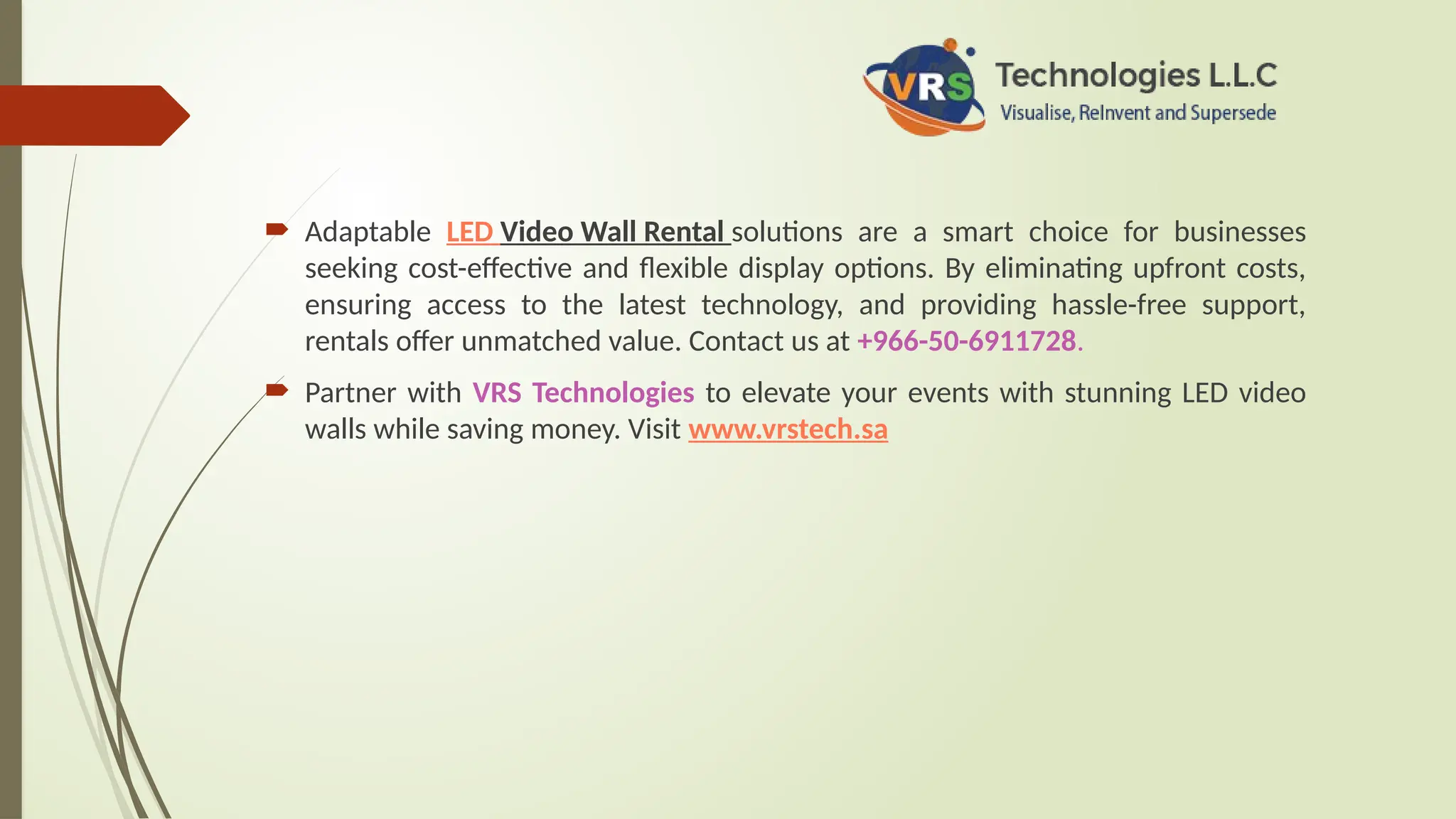  Adaptable LED Video Wall Rental solutions are a smart choice for businesses
seeking cost-effective and flexible display options. By eliminating upfront costs,
ensuring access to the latest technology, and providing hassle-free support,
rentals offer unmatched value. Contact us at +966-50-6911728.
 Partner with VRS Technologies to elevate your events with stunning LED video
walls while saving money. Visit www.vrstech.sa
 