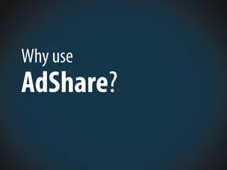 Why use
AdShare?
 