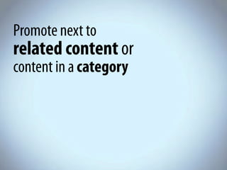 Promote next to
related content or
content in a category
 