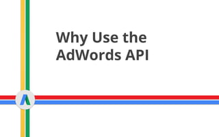 Why Use the
AdWords API
 